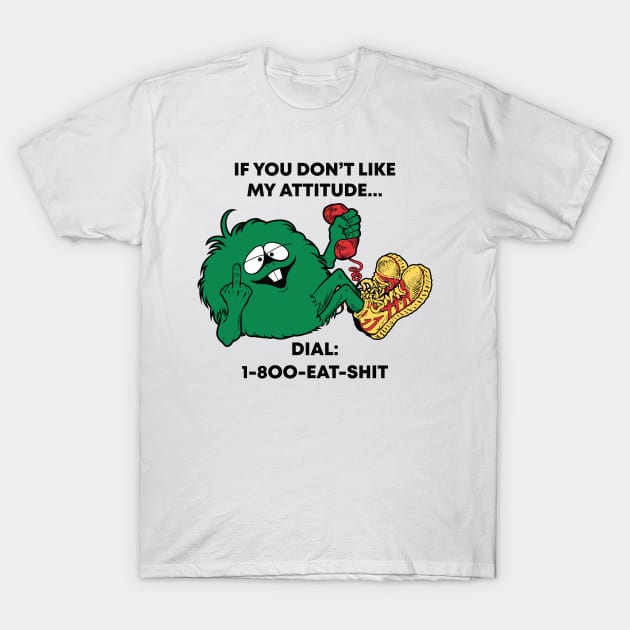 If You Don’t Like My Attitude T-Shirt by GordonBaker